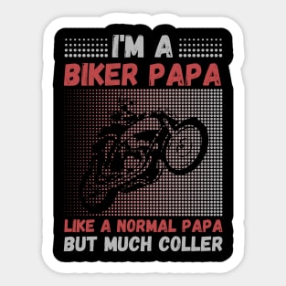 I’m A Biker Papa Like A Normal Papa But Much Cooler Sticker